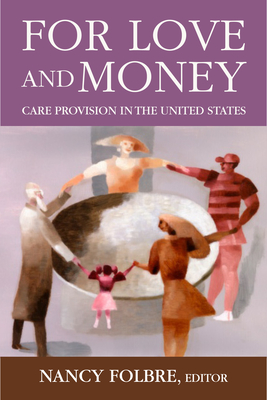 For Love or Money: Care Provision in the United States - Folbre, Nancy (Editor)