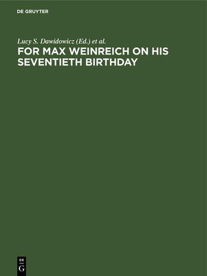 For Max Weinreich on His Seventieth Birthday: Studies in Jewish languages, literature, and society - Dawidowicz, Lucy S. (Editor), and Erlich, Alexander (Editor), and Erlich, Rachel (Editor)