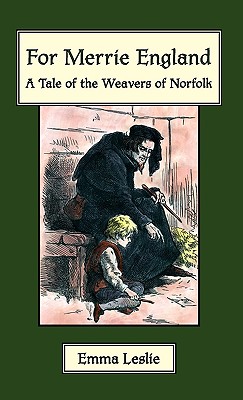 For Merrie England: A Tale of The Weavers of Norfolk - Leslie, Emma