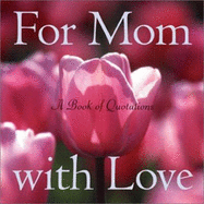 For Mom with Love: A Book of Quotations