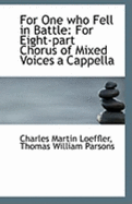 For One Who Fell in Battle: For Eight-Part Chorus of Mixed Voices A Cappella