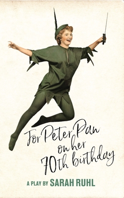 For Peter Pan on Her 70th Birthday (TCG Edition) - Ruhl, Sarah