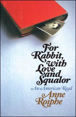 For Rabbit, with Love and Squalor: An American Read - Roiphe, Anne