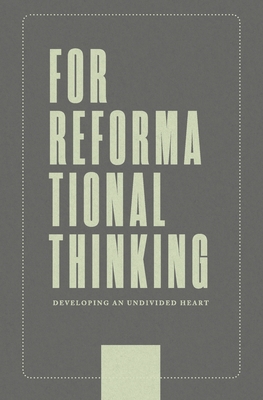 For Reformational Thinking: Developing an Undivided Heart: Developing an Undivided Heart - Boot, Joseph