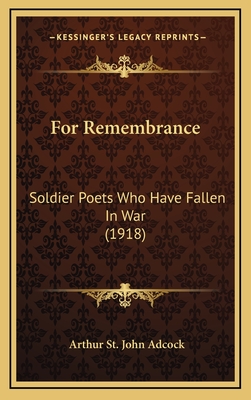 For Remembrance: Soldier Poets Who Have Fallen in War (1918) - Adcock, Arthur St John