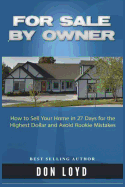 For Sale by Owner: How to Sell Your Home in 27 Days for the Highest Dollar and Avoid Rookie Mistakes