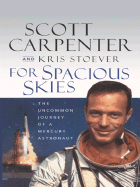 For Spacious Skies: The Uncommon Journey of a Mercury Astronaut - Carpenter, M Scott, and Stoever, Kris