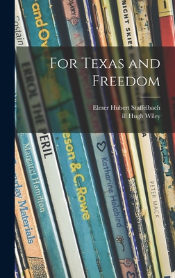 For Texas and Freedom - Staffelbach, Elmer Hubert 1893-1971, and Wiley, Hugh Ill (Creator)