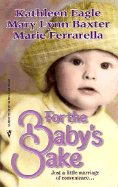 For the Baby's Sake: Broomstick Daddy/Added Delight/Family Matters - Harlequin Books, and Ferrarella, Marie, and Eagle, Kathleen