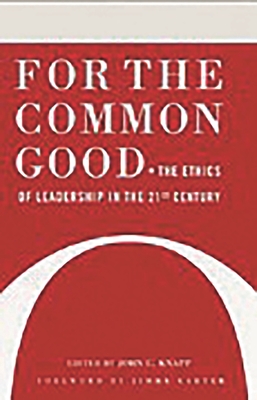 For the Common Good: The Ethics of Leadership in the 21st Century - Knapp, John C (Editor)