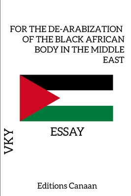 For the De-Arabization of the Black African Body in the Middle East - Essay - Canaan, Editions (Editor), and Y, Vk