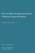 For the Director: Research Essays in Honor of James B. Griffin Volume 61