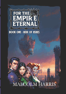 For the Empire Eternal: Book 1: Heir of Ashes