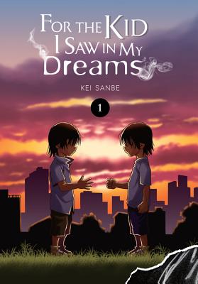 For the Kid I Saw in My Dreams, Vol. 1 - Sanbe, Kei, and Drzka, Sheldon (Translated by), and Blackman, Abigail