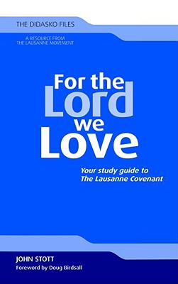 For the Lord We Love: Your Study Guide to the Lausanne Covenant - Stott, John R W, Dr., and Birdsall, Doug (Foreword by)