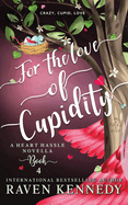 For the Love of Cupidity: A Valentine's Day Novella