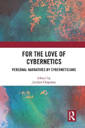 For the Love of Cybernetics: Personal Narratives by Cyberneticians