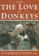 For the Love of Donkeys - Svendsen, Elisabeth D.