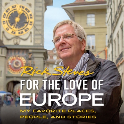 For the Love of Europe: My Favorite Places, People, and Stories - Steves, Rick (Read by)