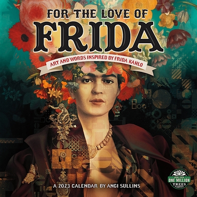 For the Love of Frida 2023 Wall Calendar: Art and Words Inspired By Frida Kahlo | 12" X 24" Open | Amber Lotus Publishing - Angi Sullins/ Silas Toball/ Sophie Wilkins/ Arnaud Bauville/ Amber Lotus Publishing