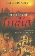 For the Love of India: The Story of Henry Martyn