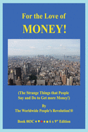 For the Love of MONEY!: (The Strange Things that People Say and Do to Get more Money!)