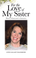 For the Love of My Sister: Paula Gallant's Legacy