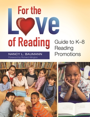 For the Love of Reading: Guide to K-8 Reading Promotions - Baumann, Nancy L, and Allington, Richard (Foreword by)