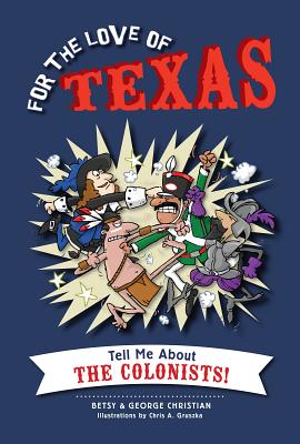 For the Love of Texas: Tell Me about the Colonists! - Christian, Betsy, and Christian, George, and Brands, Henry Williams