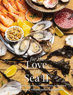 For The Love of the Sea II: A cookbook to celebrate the British seafood community and their food - Jefferies, Jenny
