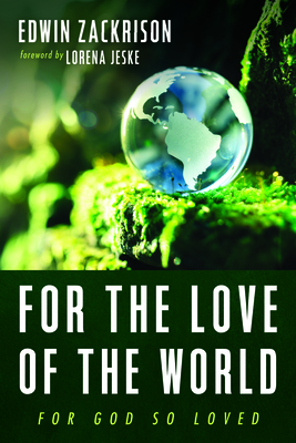 For the Love of the World - Zackrison, Edwin, and Jeske, Lorena (Foreword by)