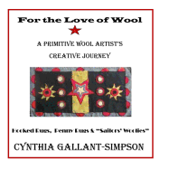 For The Love Of Wool: A Primitive Wool Artist's Creative Journey