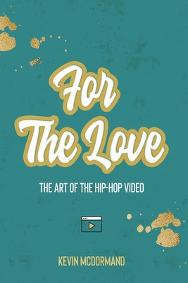 For The Love: The Art Of The Hip-Hop Video - McDormand, Kevin