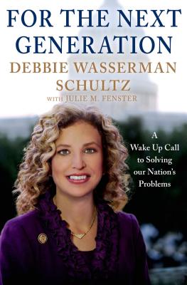 For the Next Generation: A Wake-Up Call to Solving Our Nation's Problems - Wasserman Schultz, Debbie, and Fenster, Julie M