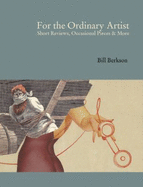 For the Ordinary Artist: Short Reviews, Occasional Pieces and More