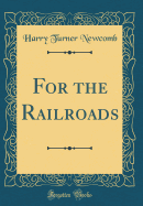 For the Railroads (Classic Reprint)