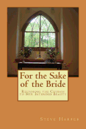 For the Sake of the Bride: Restoring the Church to Her Intended Beauty