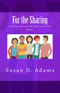 For the Sharing: Building Community Through Conversation - Volume 1