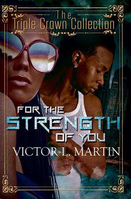 For the Strength of You: Triple Crown Collection - Martin, Victor L