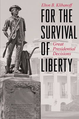 For the Survival of Liberty: Great Presidential Decisions - Klibanoff, Elton B