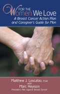 For the Women We Love: A Breast Cancer Action Plan and Caregiver's Guide for Men