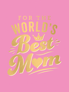 For the World's Best Mum: The Perfect Gift to Give to Your Mum