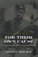 For Their Own Cause: The 27th United States Colored Troops