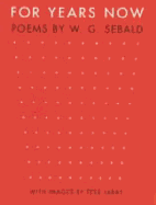 For Years Now: Poems by W. G. Sebald Images by Tess Jaray - Sebald, Winfried Georg