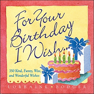 For Your Birthday I Wish...: 350 Wishes for the Happiest of Birthdays