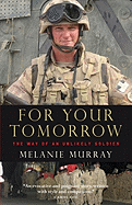 For Your Tomorrow: The Way of an Unlikely Soldier - Murray, Melanie