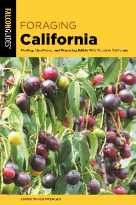 Foraging California: Finding, Identifying, and Preparing Edible Wild Foods in California - Nyerges, Christopher