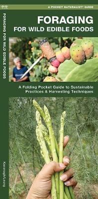 Foraging for Wild Edible Foods: A Folding Pocket Guide to Sustainable Practices & Harvesting Techniques - Kavanagh, James