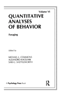 Foraging: Quantitative Analyses of Behavior, Volume VI