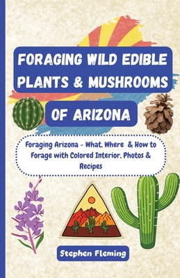 Foraging Wild Edible Plants & Mushrooms of Arizona - Fleming, Stephen